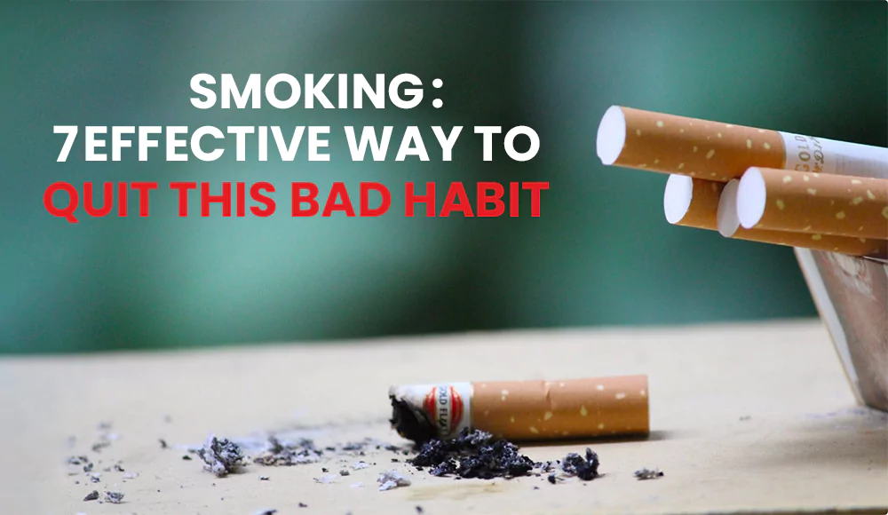 Smoking: 7 Effective Way to Quit This Bad Habit