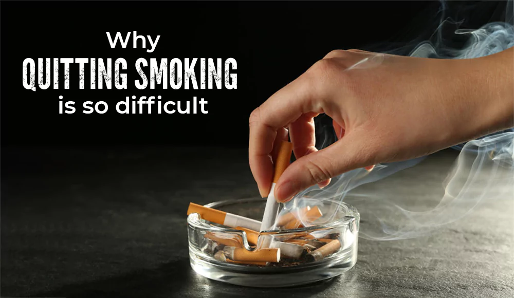 Why Quitting Smoking Is So Difficult?